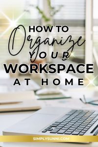 Pinterest Pin for How to Organize Your Workspace at Home.