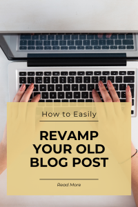 How to Revamp your old blog posts.