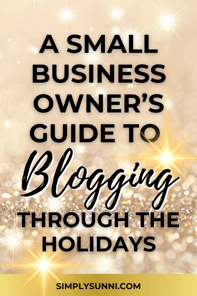 A pin for the blog post A Small Business Owner's Guide to Blogging through the Holidays with glitter and sparkle.