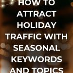 A dark background with twinkling lights with the title How to Attract Holiday Traffic with Seasonal Keywords and Topics.
