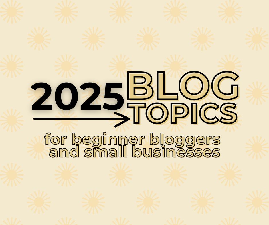 featured image for 2025 Blog Topics for beginner bloggers and small businesses.