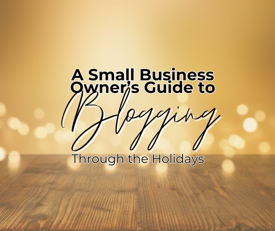 A branded image for the small business owners guide to blogging through the holidays.