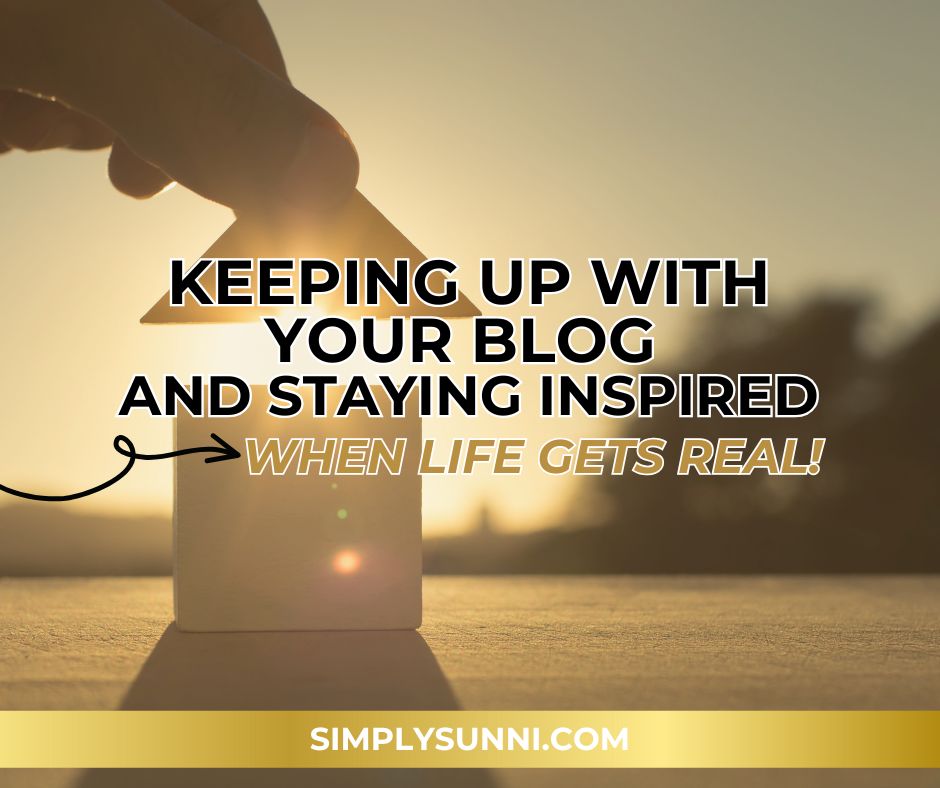 Blog post graphic for Simply Sunni for the blog post Keeping Up with your Blog and Staying Inspired When Life Gets Rough.