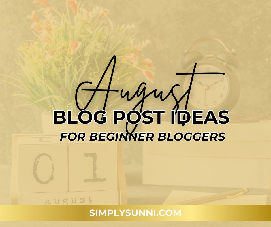 Featured and branded image for August Blog Post Ideas for Beginner Bloggers.