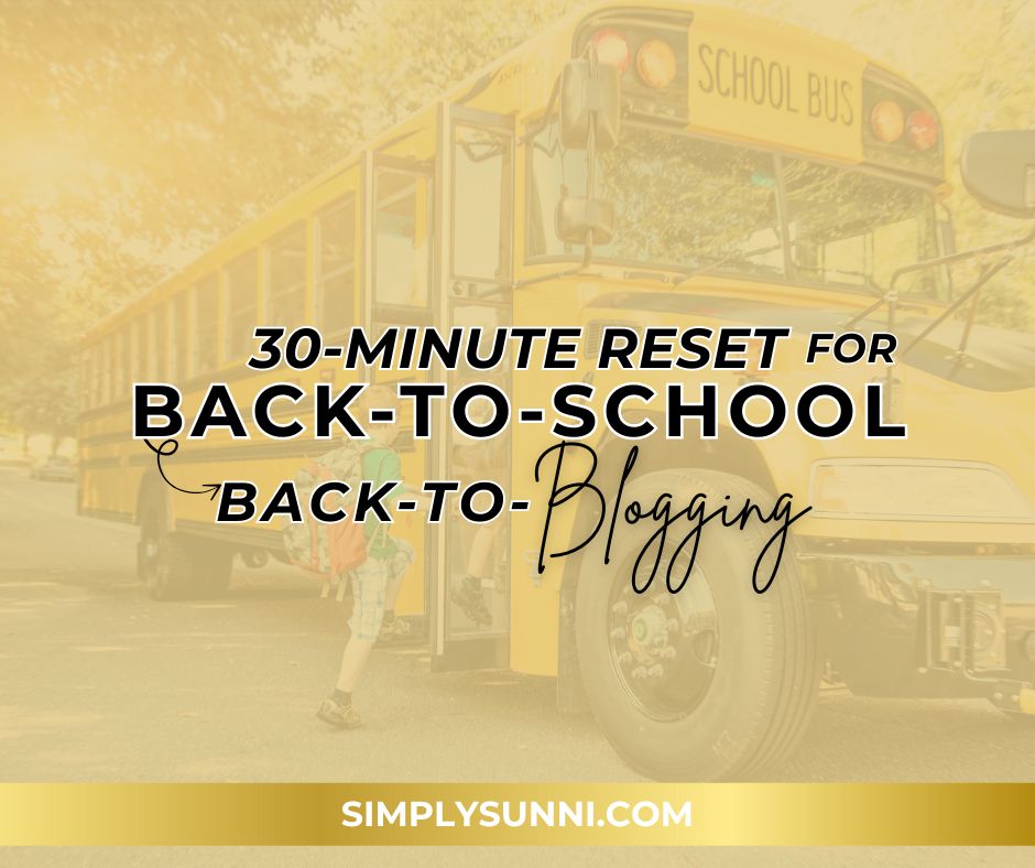 Simply Sunni branded image for the blog post 30-minute reset for back-to-school, back to blogging.