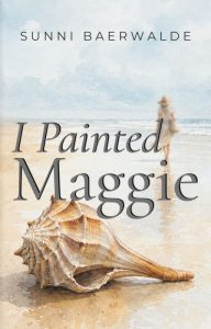 Cover of I Painted Maggie by Sunni Baerwalde, a faith-inspired short story for women entering a new season.